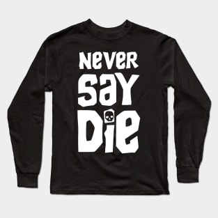 Never Say Die - Goondocks Long Sleeve T-Shirt